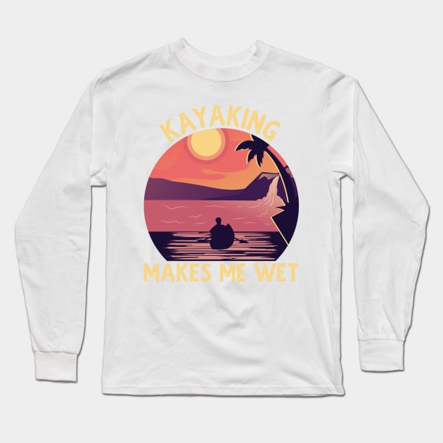 Kayaking Makes Me Wet Vintage Long Sleeve T-Shirt by DragonTees